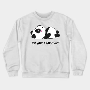 I'm not ready yet | Funny panda meme Crewneck Sweatshirt